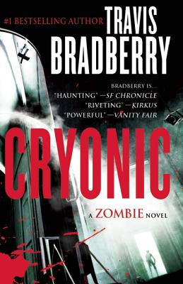 Cryonic: A Zombie Novel: A Zombie Novel - Bradberry, Travis