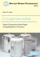 Cryopreservation: Future Perspectives from Organ Transplantation to Cryonics