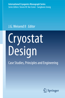 Cryostat Design: Case Studies, Principles and Engineering - Weisend, John II, II (Editor)