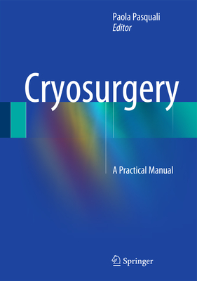 Cryosurgery: A Practical Manual - Pasquali, Paola (Editor)