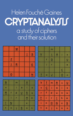 Cryptanalysis: A Study of Ciphers and Their Solution - Gaines, Helen F