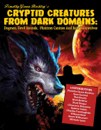 Cryptid Creatures from Dark Domains: Dogmen, Devil Hounds, Phantom Canines and Real Werewolves