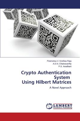 Crypto Authentication System Using Hilbert Matrices - V Krishna Raja Penmetsa, and Chakravarthy a S N, and Avadhani P S
