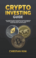 Crypto Investing Guide: The complete guide to investing in Cryptocurrencies, Bitcoin, Ethereum, Cardano, Solana, Learn how to trade them safely and with profit