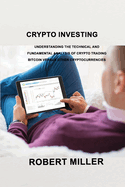 Crypto Investing: Understanding the Technical and Fundamental Analysis of Crypto Trading Bitcoin versus Other Cryptocurrencies