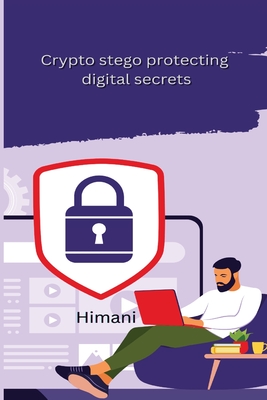 Crypto stego protecting digital secrets - -, Himani