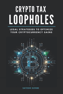 Crypto Tax Loopholes: Legal Strategies to Optimize Your Cryptocurrency Gains