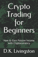 Crypto Trading for Beginners: How to Earn Passive Income with Cryptocurrency