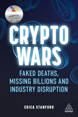 Crypto Wars: Faked Deaths, Missing Billions and Industry Disruption - Stanford, Erica