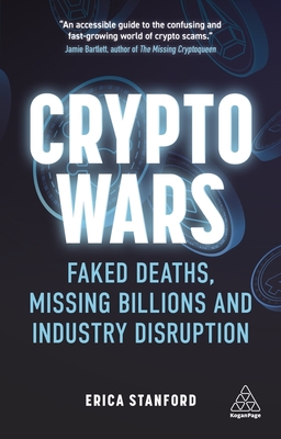 Crypto Wars: Faked Deaths, Missing Billions and Industry Disruption - Stanford, Erica