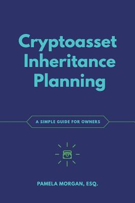 Cryptoasset Inheritance Planning: a simple guide for owners - Antonopoulos, Andreas M (Foreword by), and Morgan, Pamela