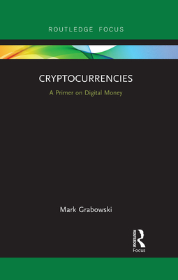 Cryptocurrencies: A Primer on Digital Money - Grabowski, Mark