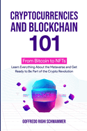 Cryptocurrencies and Blockchain 101: From Bitcoin to NFTs: Learn Everything About the Metaverse and Get Ready to Be Part of the Crypto Revolution