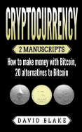 Cryptocurrency: 2 Manuscripts - How to Make Money with Bitcoin, 20 Alternatives to Bitcoin