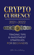 Cryptocurrency 2021-2022: Trading Tips & Investment Strategies for Beginners (Bitcoin, Ethereum, Ripple, Doge Coin, Cardano, Shiba, Safemoon, Binance Futures & more)