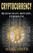 Cryptocurrency: 3 In 1 - Blockchain, Bitcoin, Ethereum