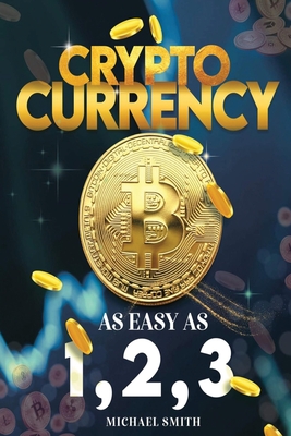 Cryptocurrency: As easy as 1,2,3 - Smith, Michael