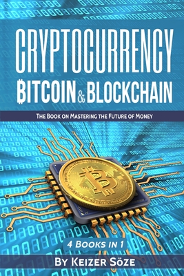 Cryptocurrency: Bitcoin & Blockchain: 4 Books in 1 - Soze, Keizer