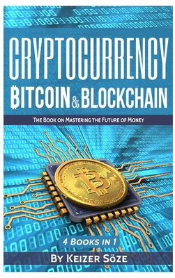 Cryptocurrency: Bitcoin & Blockchain: 4 Books in 1 - Soze, Keizer