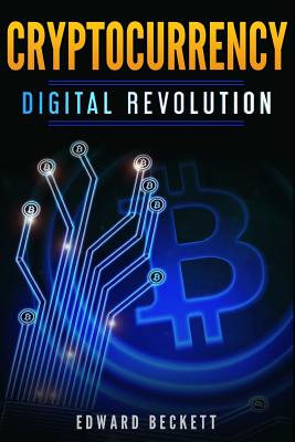 Cryptocurrency Digital Revolution: Blockchain The Future of Internet - Beckett, Edward