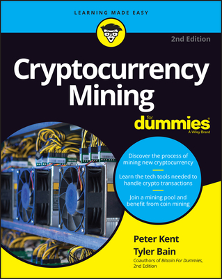 Cryptocurrency Mining for Dummies - Kent, Peter, and Bain, Tyler
