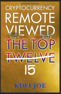 Cryptocurrency Remote Viewed: The Top Twelve (2nd Edition)