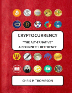 Cryptocurrency The Alt-ernative A Beginner's Reference