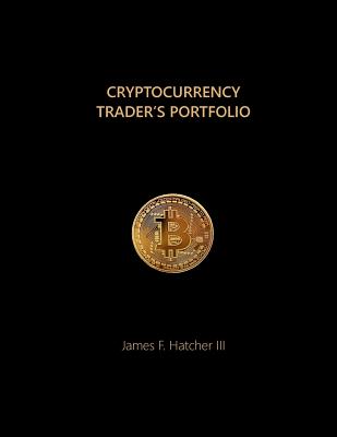 Cryptocurrency Trader's Portfolio - Hatcher III, James F