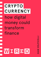 Cryptocurrency (WIRED guides): How Digital Money Could Transform Finance