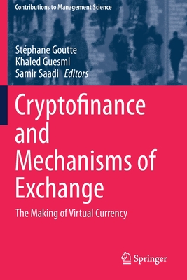 Cryptofinance and Mechanisms of Exchange: The Making of Virtual Currency - Goutte, Stphane (Editor), and Guesmi, Khaled (Editor), and Saadi, Samir (Editor)