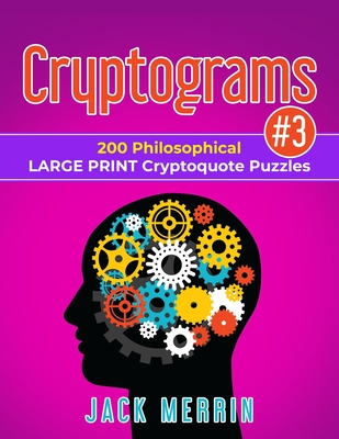Cryptograms #3: 200 Philosophical LARGE PRINT Cryptoquote Puzzles - Merrin, Jack