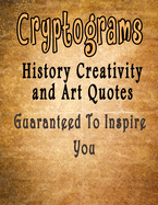 Cryptograms: 500 Cryptograms puzzle books for adults large print, History Creativity and Art Quotes Guaranteed To Inspire You