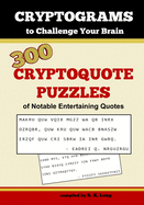 Cryptograms to Challenge Your Brain: 300 Cryptoquote Puzzles of Notable Entertaining Quotes