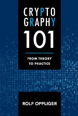 Cryptography 101: From Theory to Practice - Oppliger, Rolf