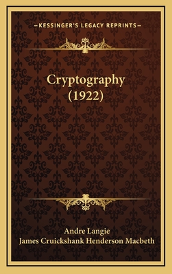 Cryptography (1922) - Langie, Andre, and Macbeth, James Cruickshank Henderson (Translated by)