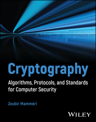 Cryptography: Algorithms, Protocols, and Standards for Computer Security - Mammeri, Zoubir Z