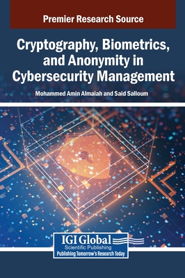 Cryptography, Biometrics, and Anonymity in Cybersecurity Management - Almaiah, Mohammed Amin (Editor), and Salloum, Said (Editor)