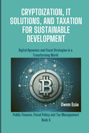 Cryptoization, It Solutions, and Taxation for Sustainable Development: Digital Dynamics and Fiscal Strategies in a Transforming World