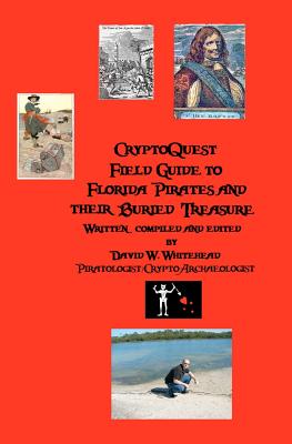 Cryptoquest Field Guide To Florida Pirates And Their Buried Treasure - Whitehead, David W