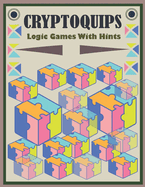 Cryptoquips Logic Games With Hints: Cryptoquote Games Book For Seniors with Answers - Large Print Interesting Cryptoquip Puzzles