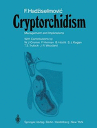 Cryptorchidism: Management and Implications - Hadziselimovic, F, and Hadziselimovic, Faruk, and Hinman, F (Contributions by)