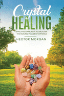 Crystal Healing: Effective Approach to Uncover the Healing Power of Crystals