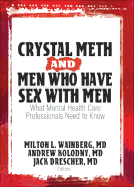 Crystal Meth and Men Who Have Sex with Men: What Mental Health Care Professionals Need to Know - Jack, Drescher, and Wainberg, Milton L, and Kolodny, Andrew