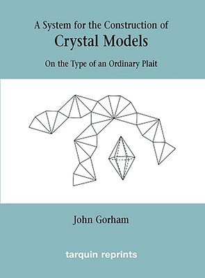 Crystal Models On the Type of an Ordinary Plait - Gorham, John,, and Sharp, John, (Editor)