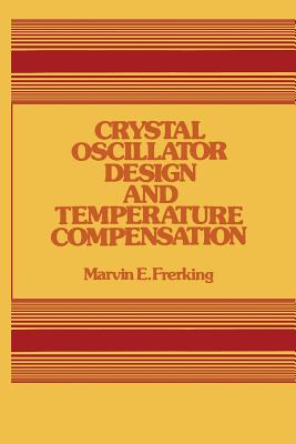 Crystal Oscillator Design and Temperature Compensation - Frerking, Marvin