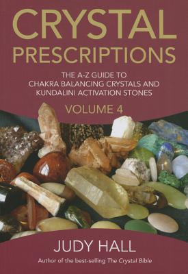 Crystal Prescriptions: The A-Z Guide to Chakra and Kundalini Awakening Crystals - Hall, Judy