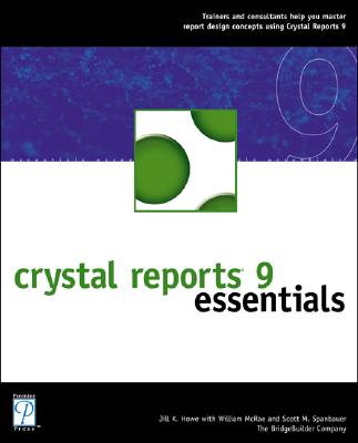 Crystal Reports 9 Essentials - Howe, Jill K, and McRae, William H, and Spanbauer, Scott M