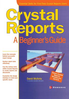 Crystal Reports: A Beginner's Guide - McAmis, David