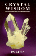 Crystal Wisdom: Spiritual Properties of Crystals and Gemstones - Dolfyn
