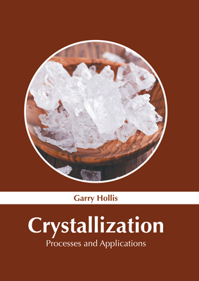 Crystallization: Processes and Applications - Hollis, Garry (Editor)